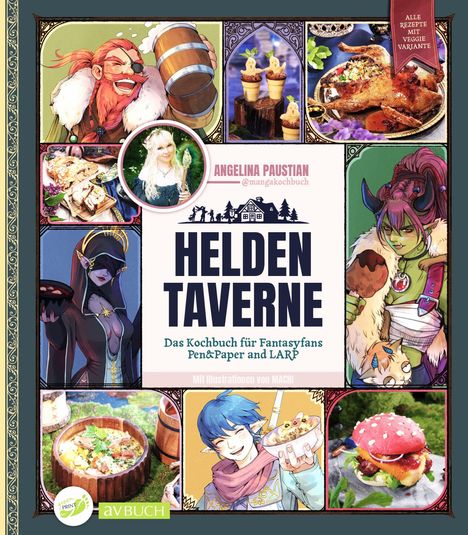 "HELDEN TAVERNE, Das Kochbuch für Fantasyfans, Pen&Paper und LARP." Illustrationen, Manga-Stil, fantasievolle Charaktere, Gerichte.