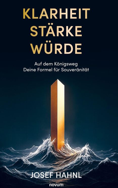 Text: „KLARHEIT STÄRKE WÜRDE. Auf dem Königsweg Deine Formel für Souveränität. JOSEF HAHNL.“
Ein goldener Monolith im Meer.