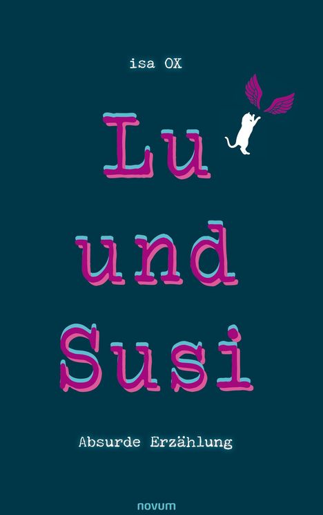 Text: "isa OX", "Lu und Susi", "Absurde Erzählung". Eine Illustration zeigt eine weiße Katze mit pinken Flügeln.