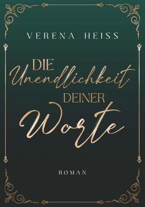 "Verena Heiss. Die Unendlichkeit deiner Worte. Roman." Dunkler Hintergrund mit goldener, verschnörkelter Schrift.