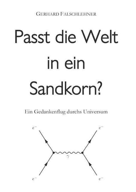 "Gerhard Falschlehner. Passt die Welt in ein Sandkorn? Ein Gedankenflug durchs Universum." Darunter ein physikalisches Diagramm.