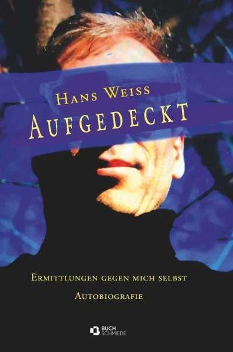 "Hans Weiss: Aufgedeckt. Ermittlungen gegen mich selbst. Autobiografie." Ein Gesicht ist teils von einem blauen Balken verdeckt.