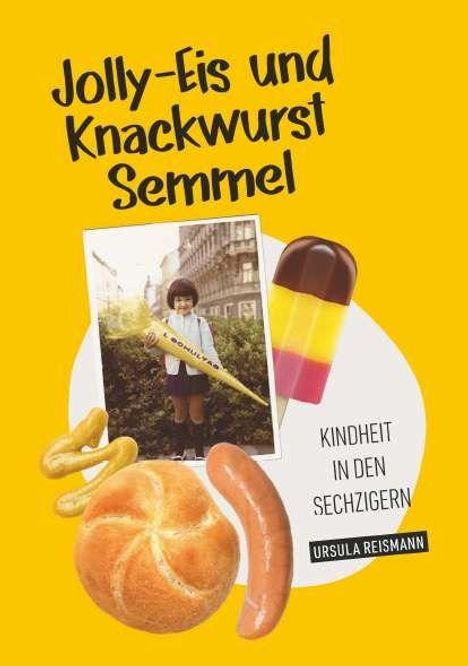 "Jolly-Eis und Knackwurst Semmel. Kindheit in den Sechzigern. Ursula Reismann." Bild: Kind mit Eis, Brötchen, Würstchen.