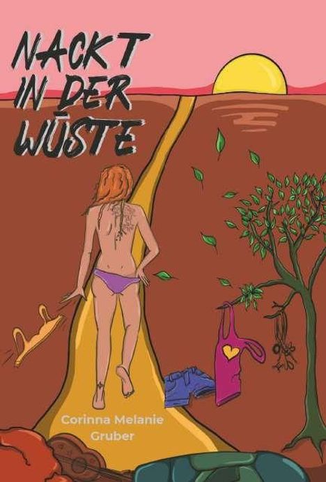 „NACKT IN DER WÜSTE“ und „Corinna Melanie Gruber“ stehen oben und unten. Eine Frau geht nackt auf einem Pfad in Richtung Sonnenuntergang.