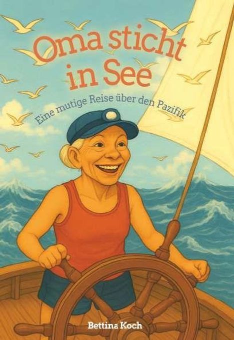 "Oma sticht in See. Eine mutige Reise über den Pazifik." Alte Frau steuert lächelnd ein Segelboot, umgeben von Möwen.