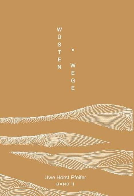 "WÜSTEN WEGE", Uwe Horst Pfeifer, Band II. Illustration von stilisierten Dünen auf braunem Hintergrund.