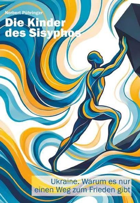 "Die Kinder des Sisyphos. Ukraine: Warum es nur einen Weg zum Frieden gibt." Eine dynamische Illustration einer Figur, die einen Felsen rollt.