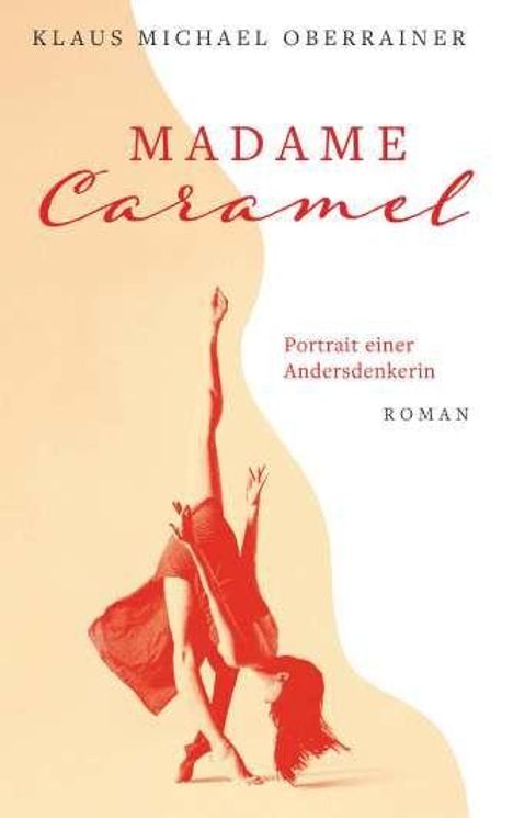 Text: "Klaus Michael Oberrainer", "Madame Caramel", "Portrait einer Andersdenkerin", "Roman". Frau im roten Kleid, Handstand.