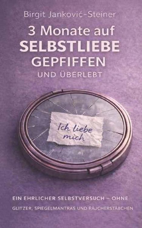 Text: "3 Monate auf Selbstliebe gepfiffen und überlebt. Ich liebe mich. Ein ehrlicher Selbstversuch – ohne Glitzer, Spiegelmantras." Darunter ein Kompaktspiegel mit Zettel.
