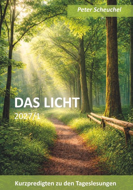 Text oben: Peter Scheuchel. Groß in der Mitte: DAS LICHT. Unten: Kurzpredigten zu den Tageslesungen. Pfad durch sonnigen Wald.