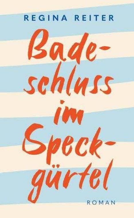 "Regina Reiter: Badeschluss im Speckgürtel. Roman." Farben: Hellblau, Beige, Rot. Schwungvolle Schrift.