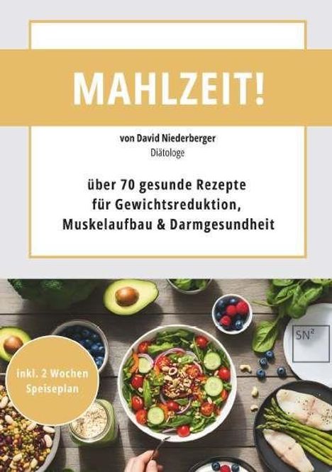 MAHLZEIT! Über 70 gesunde Rezepte für Gewichtsreduktion, Muskelaufbau & Darmgesundheit; inkl. 2 Wochen Speiseplan.