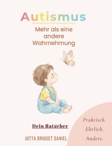 Text: "Autismus - Mehr als eine andere Wahrnehmung. Dein Ratgeber. Praktisch. Ehrlich. Anders. Jutta Bridget Daniel." Illustration: Kind mit Schmetterling.