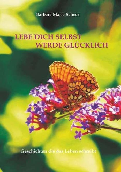 "Lebe dich selbst, werde glücklich. Geschichten die das Leben schreibt." Ein Schmetterling auf lila Blumen im Sonnenschein.
