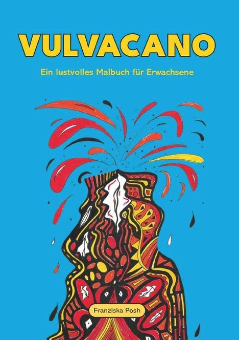 Der Text lautet: "VULVACANO Ein lustvolles Malbuch für Erwachsene." Darunter ein Vulkan in dynamischen Farben und Formen.