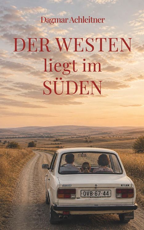 "Dagmar Achleitner: DER WESTEN liegt im SÜDEN" über einem Auto auf einem ländlichen Weg bei Sonnenuntergang.