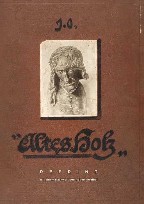 Text: "J.O.", "Altes Holz", "REPRINT", "mit einem Nachwort von Robert Streibel". Darunter ein verwittertes Holzbildnis.