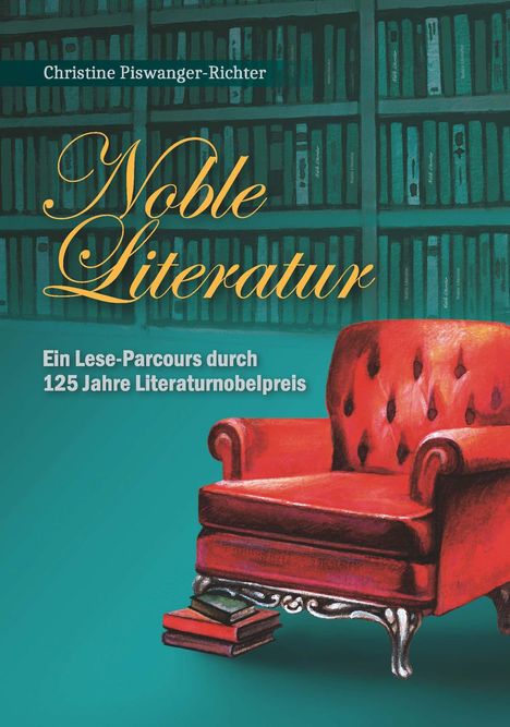 "Noble Literatur. Ein Lese-Parcours durch 125 Jahre Literaturnobelpreis." Illustration: Roter Sessel vor Bücherregal.