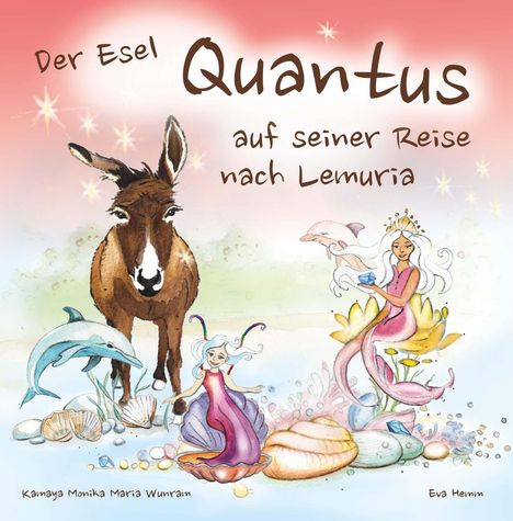 "Der Esel Quantus auf seiner Reise nach Lemuria." Malerische Szene mit Esel, Delfin, Feen und einer Meerjungfrau unter Wasser.