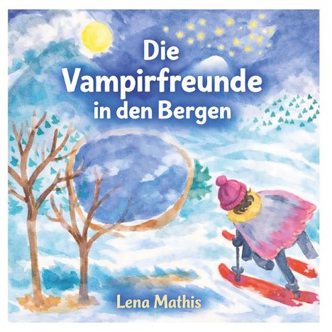 „Die Vampirfreunde in den Bergen“; Lena Mathis. Illustration: Ein Vampirkind auf Skiern in verschneiter Landschaft.