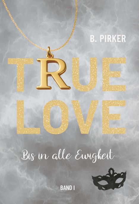 "TRUE LOVE" in goldenen Buchstaben mit einer goldenen Kette. Darunter "Bis in alle Ewigkeit". Eine schwarze Maske ziert den Rand.