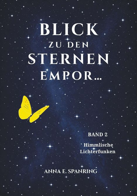 Text: "Blick zu den Sternen empor... Band 2 Himmlische Lichterfunken Anna E. Spanring." Gelber Schmetterling auf Sternenhimmel.