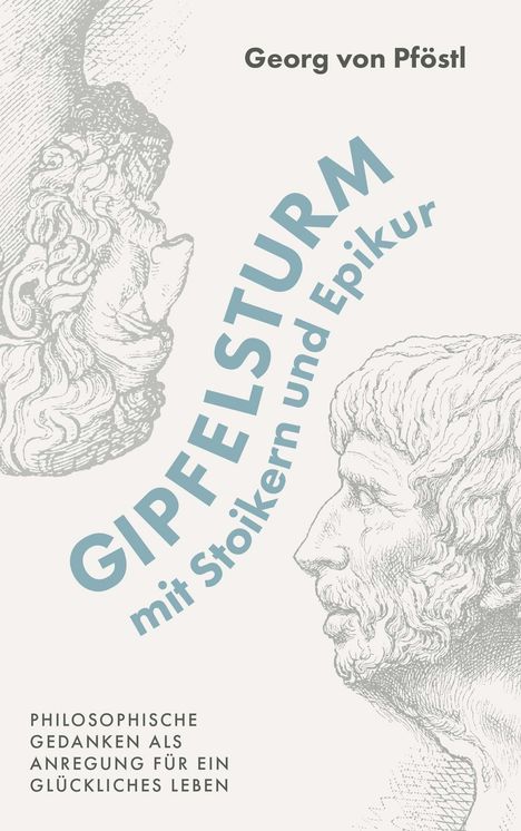 Text: "Georg von Pföfstl", "GIPFELSTURM mit Stoikern und Epikur", "Philosophische Gedanken als Anregung für ein glückliches Leben". Zwei klassische Büsten.