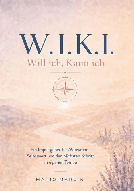 Text: "W.I.K.I. Will ich, Kann ich. Ein Impulsgeber für Motivation, Selbstwert und den nächsten Schritt im eigenen Tempo. MARIO MARCIK." Hintergrund: sanfte Hügel, ein Weg und Pflanzen in Pastelltönen.
