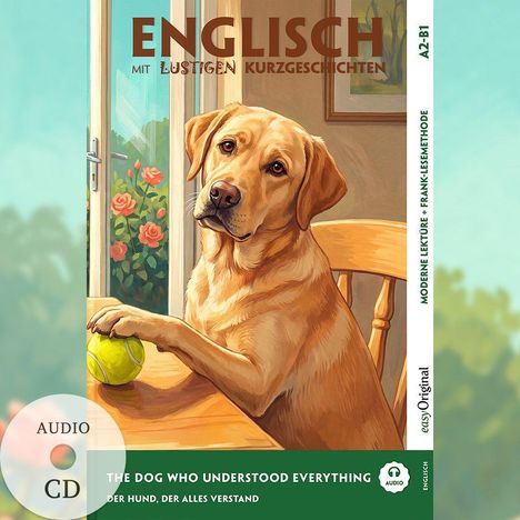 Text: "ENGLISCH mit LUSTIGEN KURZGESCHICHTEN", "THE DOG WHO UNDERSTOOD EVERYTHING", "DER HUND, DER ALLES VERSTAND". 

Ein Labrador mit einem Tennisball in einer Illustration.