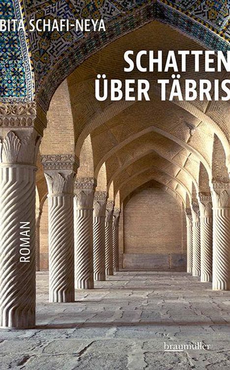 Text: "SCHATTEN ÜBER TÄBRIS", "BITA SCHAFI-NEYA", "ROMAN", "braumüller". Architektur mit Säulen und verzierter Decke.