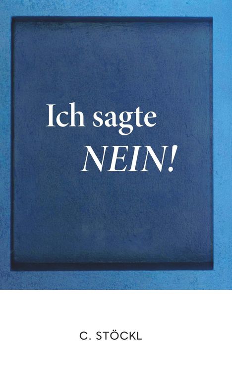 "Ich sagte NEIN!" steht groß auf einem blauen Hintergrund. Darunter in kleiner Schrift: "C. STÖCKL".