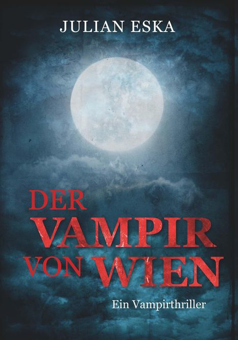 Titel: "DER VAMPIR VON WIEN". Stil: Dunkel, mystisch, blauer Himmel mit Vollmond und Wolken.