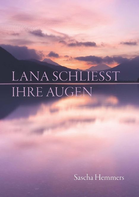 Text: "Lana schliesst ihre Augen" von "Sascha Hemmers". Hintergrund: Malerischer Sonnenuntergang über einem ruhigen See.