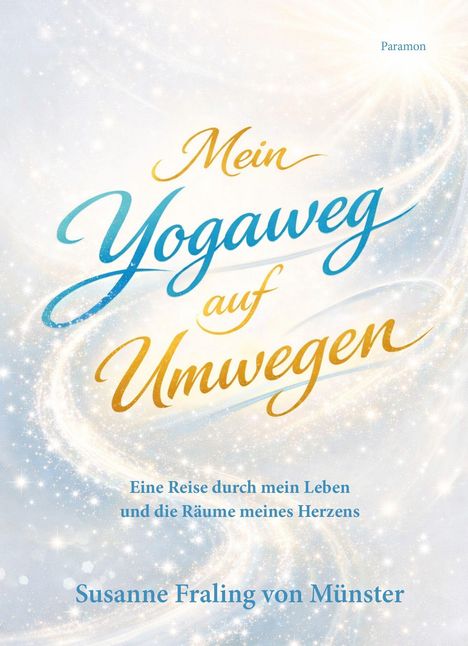 "Mein Yogaweg auf Umwegen. Eine Reise durch mein Leben und die Räume meines Herzens." Susanne Fraling von Münster. Elegante Schrift auf einem glitzernden Hintergrund aus Licht und Funken.