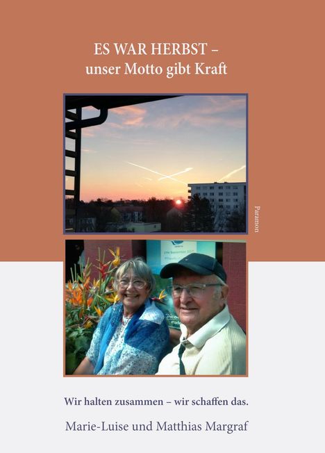 ES WAR HERBST – unser Motto gibt Kraft. Wir halten zusammen – wir schaffen das. Marie-Luise und Matthias Margraf.