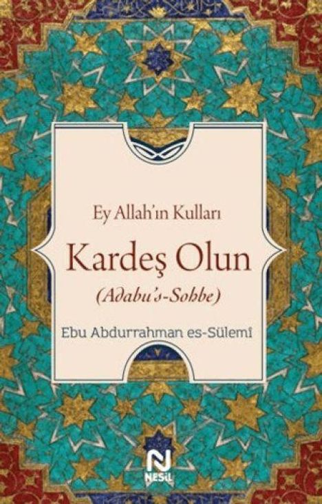 Der Text lautet: "Ey Allah’ın Kulları, Kardeş Olun (Adabu’s-Sohbe) Ebu Abdurrahman es-Sülemi". Ornamentales Muster mit Sternen.