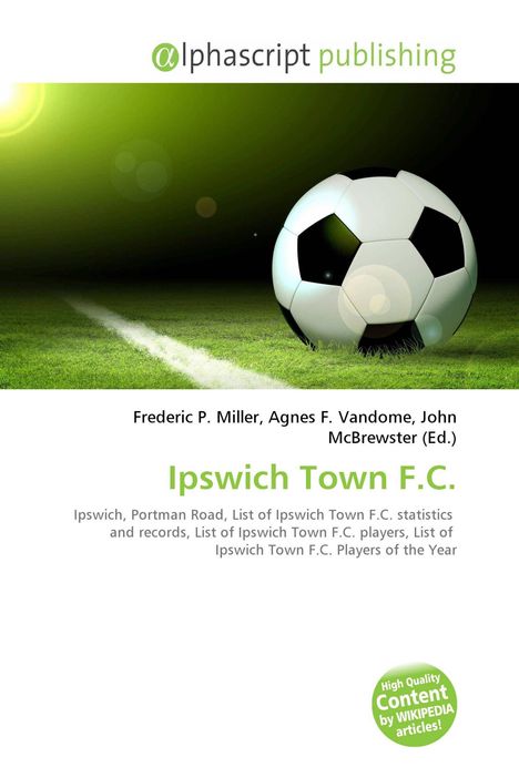 Buchtitel: Ipswich Town F.C. Herausgeber: Frederic P. Miller, Agnes F. Vandome, John McBrewster. Fußball auf Rasen.