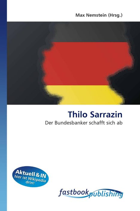 Text: Max Nemstein (Hrsg.), Thilo Sarrazin, Der Bundesbanker schafft sich ab. 
Logo: fastbook publishing. 
Illustration: Deutschlandflagge.