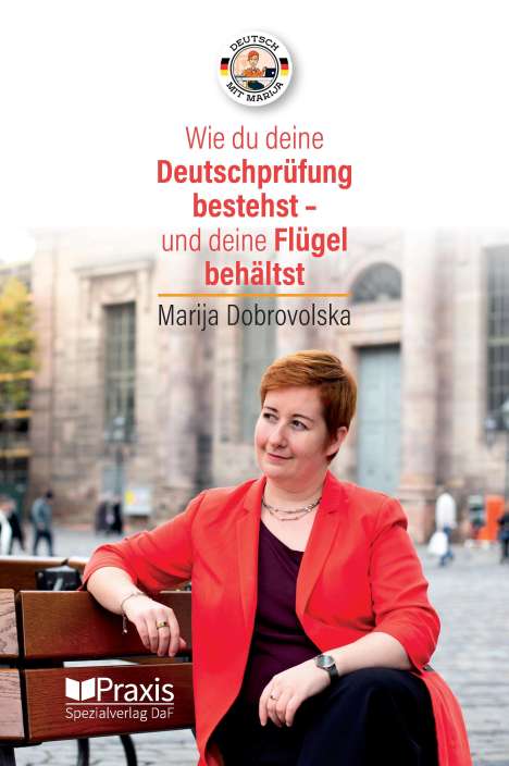 Marija Dobrovolska: Wie du deine Deutschprüfung bestehst - und deine Flügel behältst, Buch