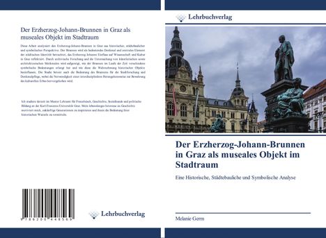Melanie Germ: Der Erzherzog-Johann-Brunnen in Graz als museales Objekt im Stadtraum, Buch