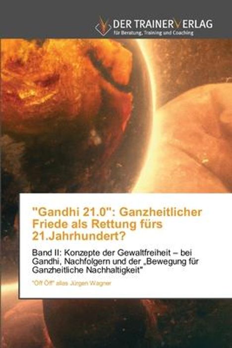 "Öff Öff" alias Jürgen Wagner: "Gandhi 21.0": Ganzheitlicher Friede als Rettung fürs 21.Jahrhundert?, Buch