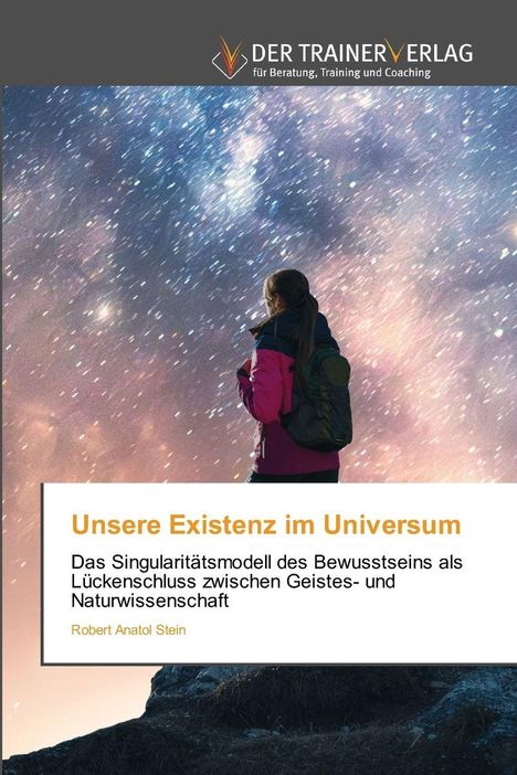 Robert Anatol Stein: Unsere Existenz im Universum, Buch