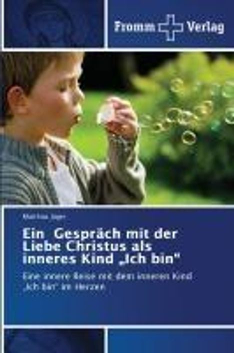 Matthias Jäger: Ein Gespräch mit der Liebe Christus als inneres Kind "Ich bin", Buch