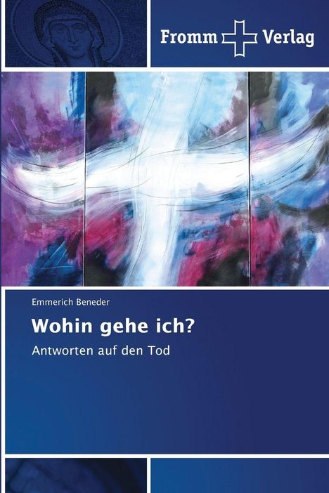 "Wohin gehe ich? Antworten auf den Tod." Oben rechts ein Logo von “Fromm Verlag”. Künstlerische, abstrakte Farbgestaltung.