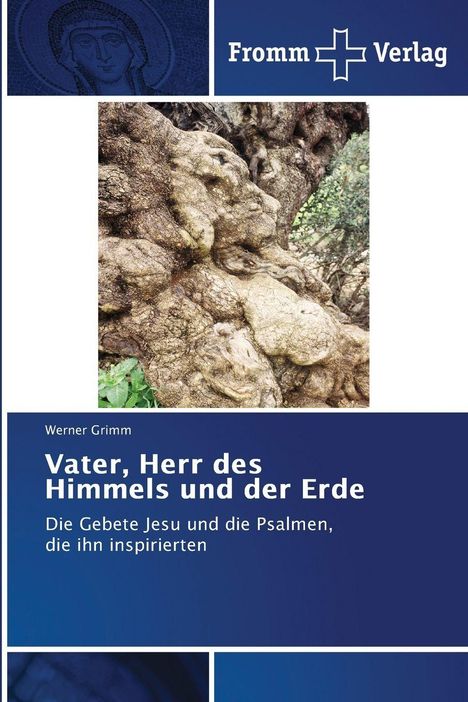 Fromm Verlag. Werner Grimm. Vater, Herr des Himmels und der Erde. Foto eines knorrigen Baumstammes und Mosaik.