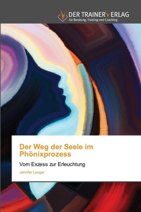 Text: "Der Weg der Seele im Phönixprozess. Vom Exzess zur Erleuchtung. Jennifer Langer." Abstrakte Illustration von Gesichtern.