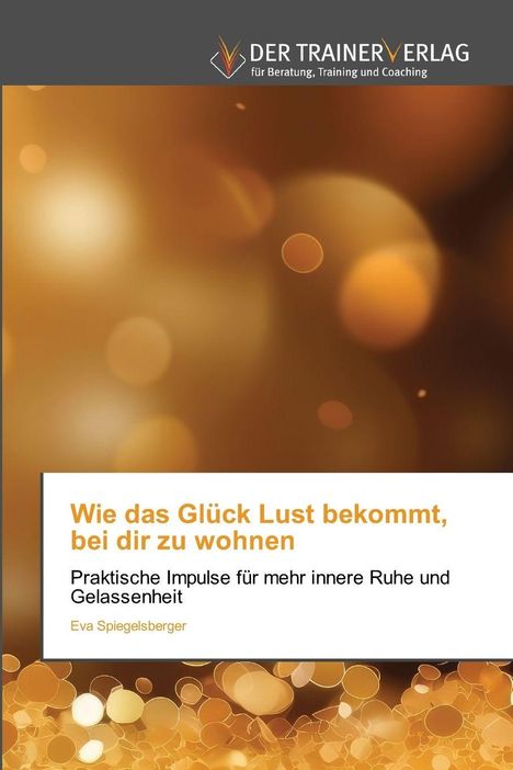 „Wie das Glück Lust bekommt, bei dir zu wohnen,“ weiche goldene Lichter, Logo von „DER TRAINERVERLAG“ oben.