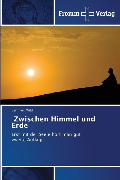 Fromm Verlag, Bernhard Wild: "Zwischen Himmel und Erde. Erst mit der Seele hört man gut". Sonnenuntergang mit Silhouette.