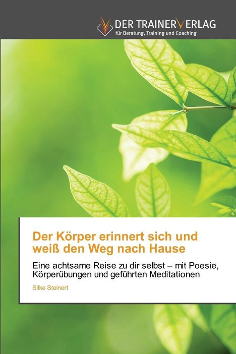 "Der Körper erinnert sich und weiß den Weg nach Hause. Silke Steinert. Grüne Blätter vor unscharfem Hintergrund."