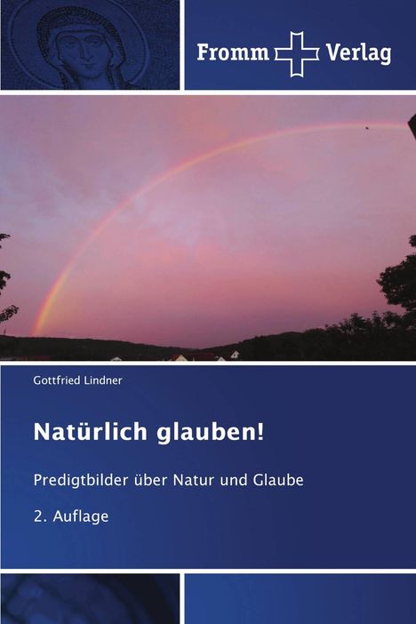 Text: "Natürlich glauben! Predigtbilder über Natur und Glaube. 2. Auflage." 
Sonnenuntergang mit Regenbogen.